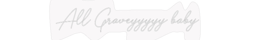 Custom Neon: All Graveyyyy...