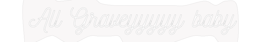 Custom Neon: All Graveyyyy...