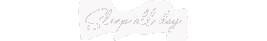Custom Neon: Sleep all day